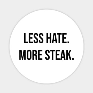 Less hate more steak, steak lover slogan t-shirt, carnivore diet, keto friendly, meat lovers shirt Magnet